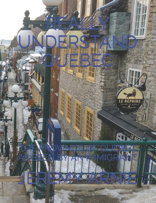 Really Understand Quebec: The Province of Quebec as Seen by an Immigrant (Paperback)