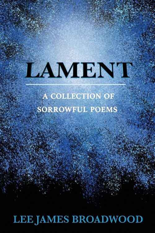 Lament: A Collection of Sorrowful Poems (Paperback)