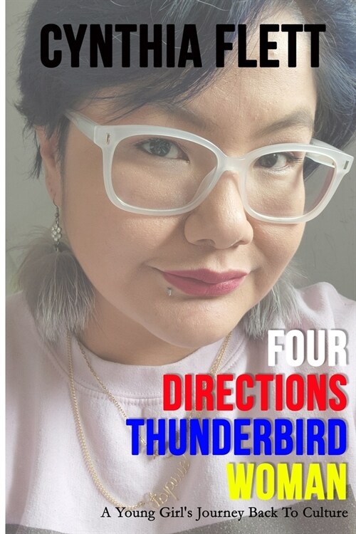 Four Directions Thunderbird Woman: A Young Girls Journey Back To Culture (Paperback)