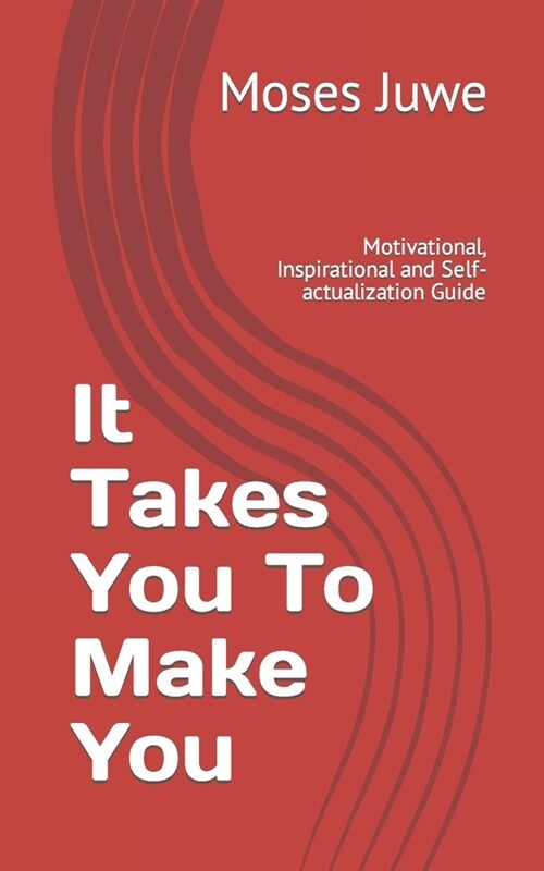 It Takes You To Make You: Motivational, Inspirational and Self-actualization Guide (Paperback)