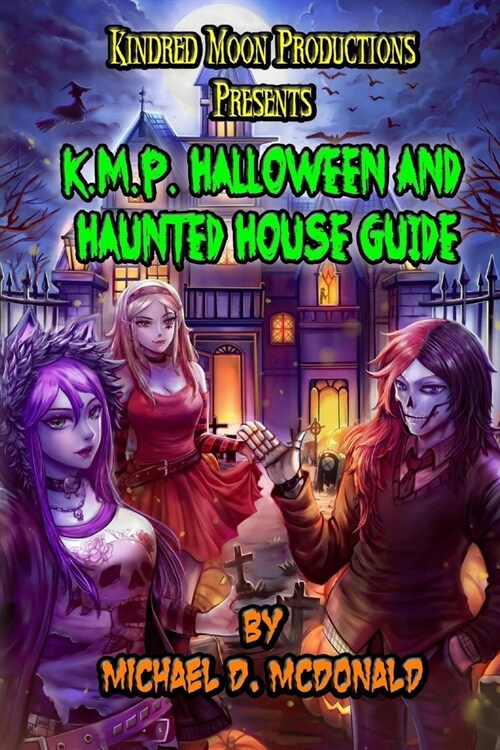 Kindred Moon Productions K.M.P. Halloween and Haunted House Guide Book: by Michael D. McDonald (Paperback)