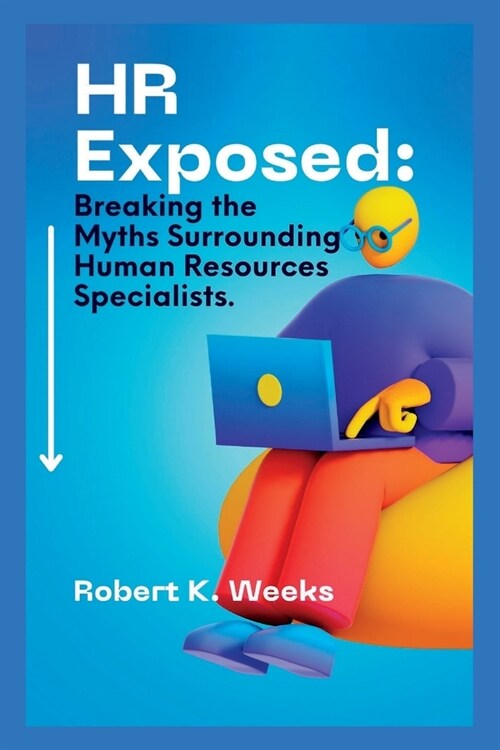 HR Exposed: Breaking the Myths Surrounding Human Resources Specialists (Paperback)