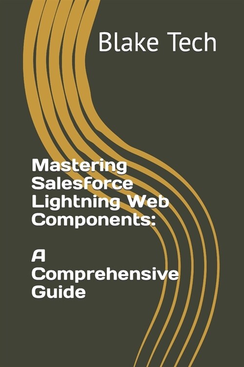 Mastering Salesforce Lightning Web Components: A Comprehensive Guide (Paperback)