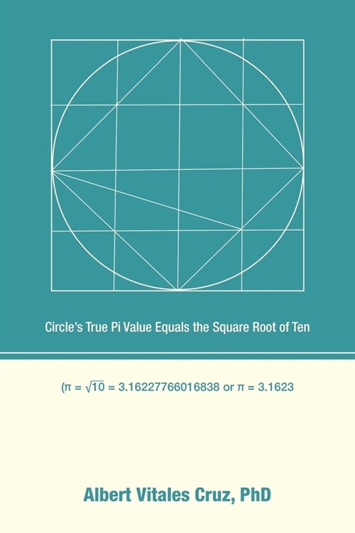 Circles True Pi Value Equals the Square Root of Ten (Paperback)
