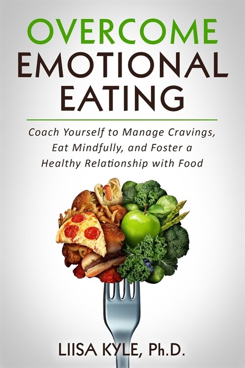 Overcome Emotional Eating: Coach Yourself to Manage Cravings, Eat Mindfully, and Foster a Healthy Relationship with Food (Paperback)