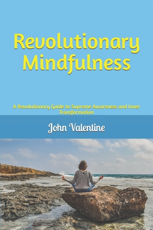 Revolutionary Mindfulness: A Revolutionary Guide to Supreme Awareness and Inner Transformation (Paperback)