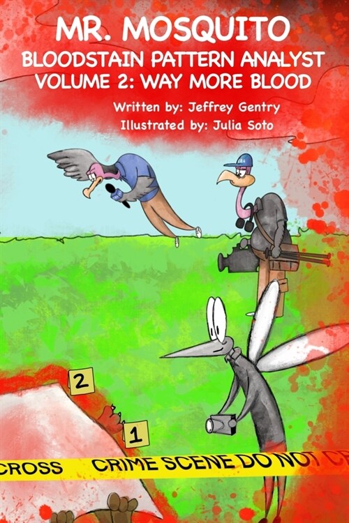 Mr. Mosquito Bloodstain Pattern Analyst Volume 2: Way More Blood (Paperback)