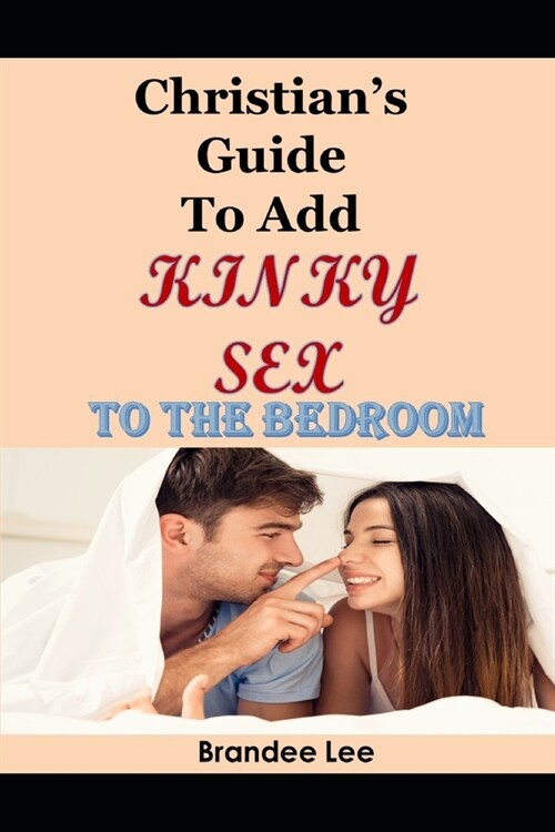 Chistians Guide To Add Some Kinky Sex To The Bedroom (Paperback)