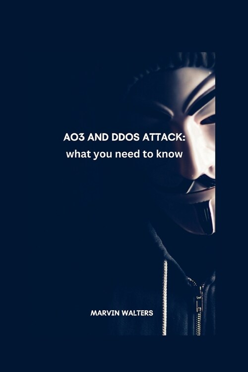 AO3 and DDoS Attack: what you need to know (Paperback)