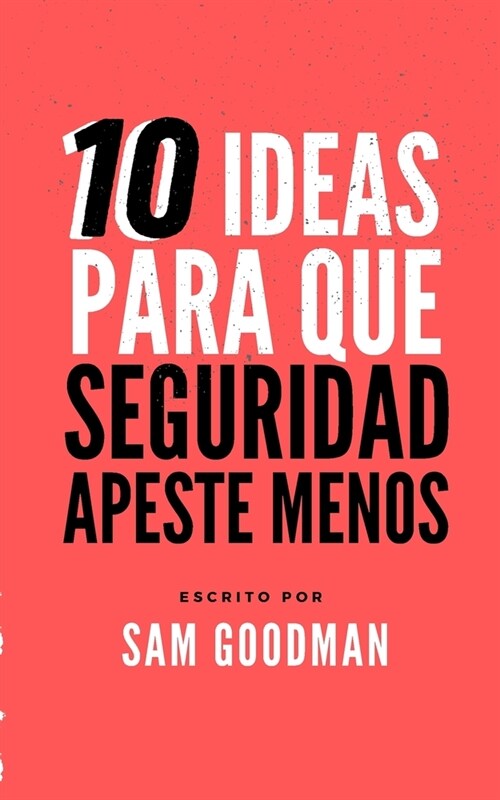 10 Ideas Para Que La Seguridad Apeste Menos (Spanish Edition) (Paperback)