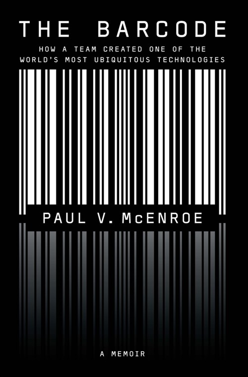 The Barcode: How a Team Created One of the Worlds Most Ubiquitous Technologies (Paperback)