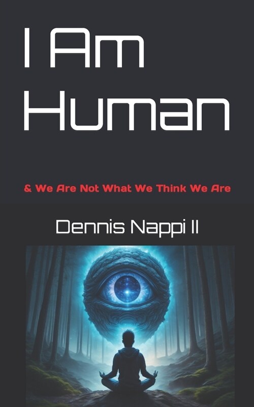 I Am Human: & We Are Not What We Think We Are (Paperback)