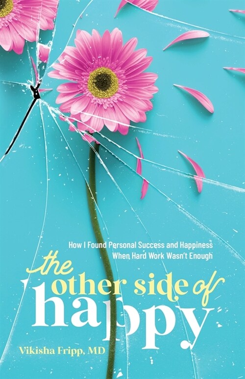 The Other Side of Happy: How I Found Personal Success and Happiness When Hard Work Wasnt Enough (Paperback)