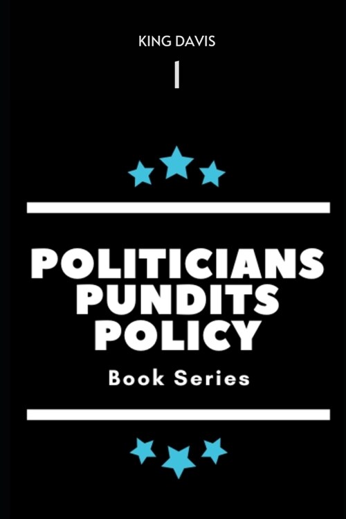 Politicians, Pundits & Policy: Volume 1 (Paperback)