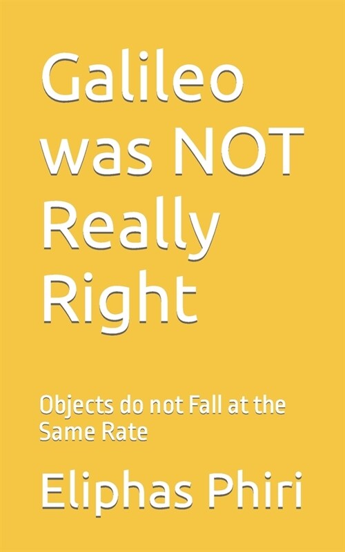 Galileo was NOT Really Right: Objects do not Fall at the Same Rate (Paperback)