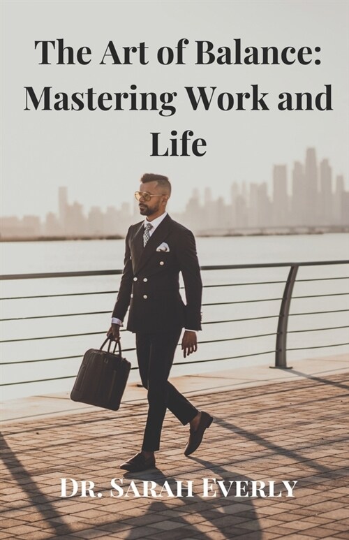 The Art of Balance: Mastering Work and Life (Paperback)