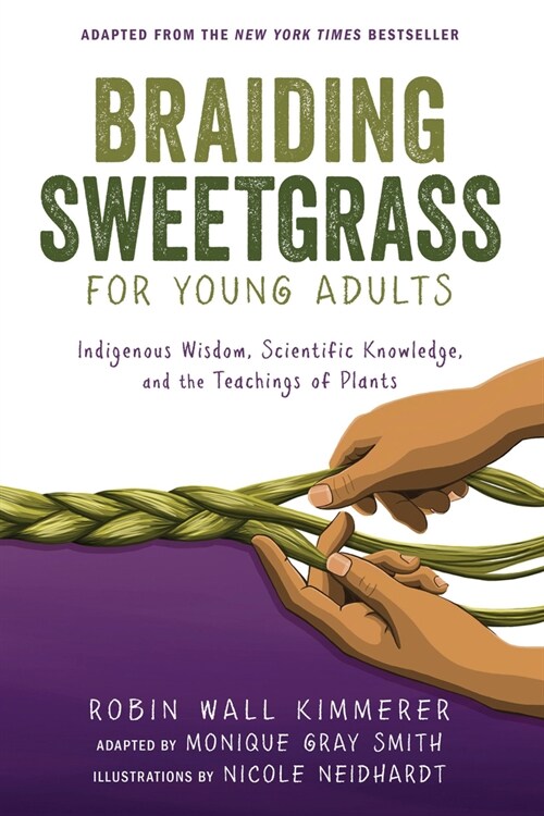 Braiding Sweetgrass for Young Adults: Indigenous Wisdom, Scientific Knowledge, and the Teachings of Plants (Library Binding)