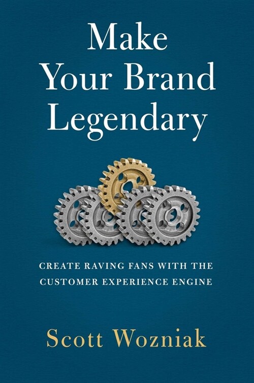 Make Your Brand Legendary: Create Raving Fans with the Customer Experience Engine (Hardcover)