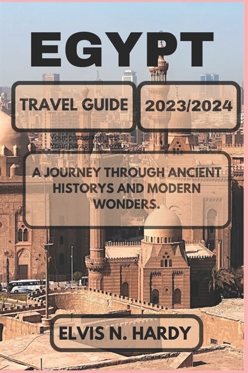 Egypt Travel Guide 2023/2024: A Journey through Ancient Historys and Modern Wonders. (Paperback)