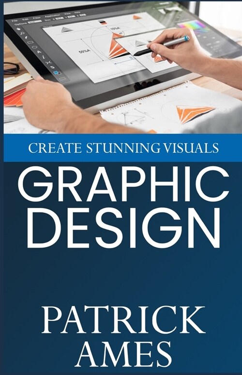 Graphic Design: Create Stunning Visuals (Paperback)