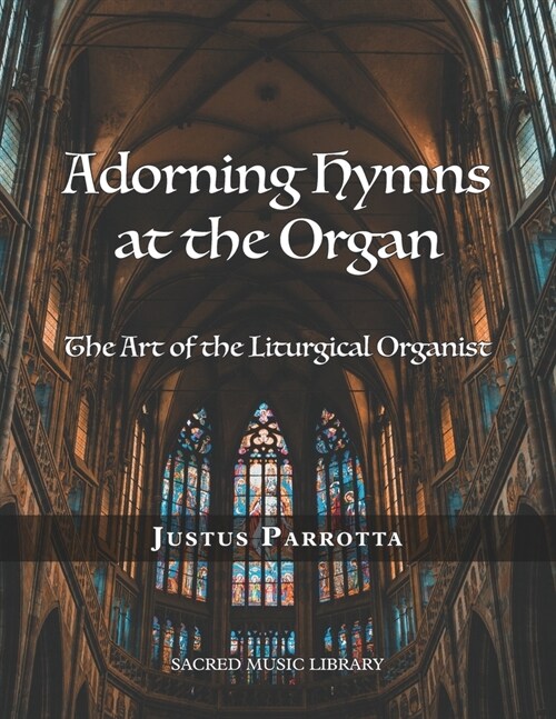 Adorning Hymns at the Organ: The Art of the Liturgical Organist (Paperback)