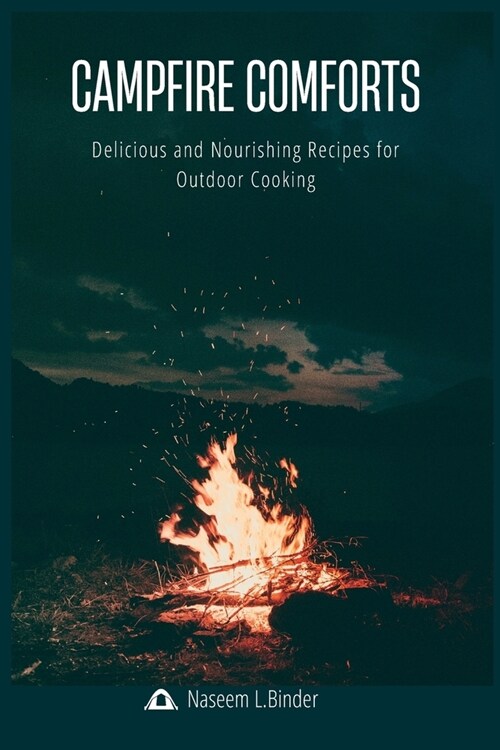 Campfire Comforts: Delicious and Nourishing Recipes For Outdoor Cooking (Paperback)