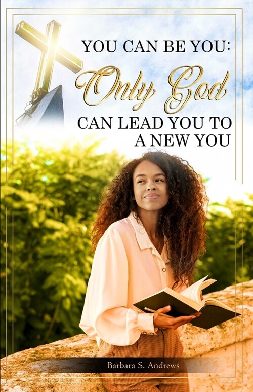 You Can Be You: Only God Can Lead You To A New You (Paperback)