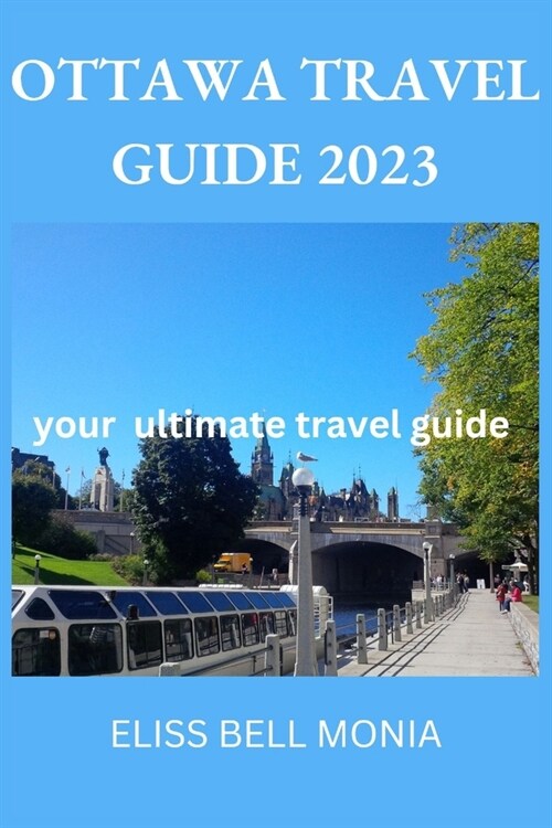 Ottawa Travel Guide 2023: your ultimate travel guide (Paperback)