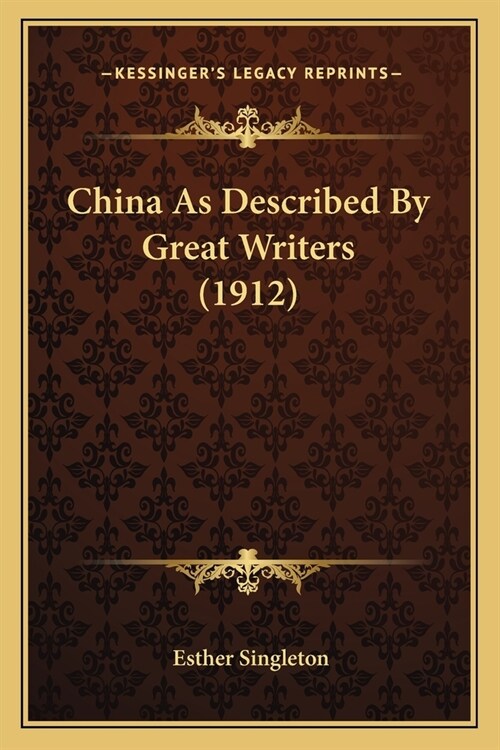 China as Described by Great Writers (1912) (Paperback)