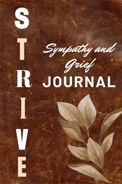 Strive Sympathy and Grief Journal: 93 pages to help aid with a loss of a love one, it has bible quotes, sympathy quotes and guided journal prompts. (Hardcover)