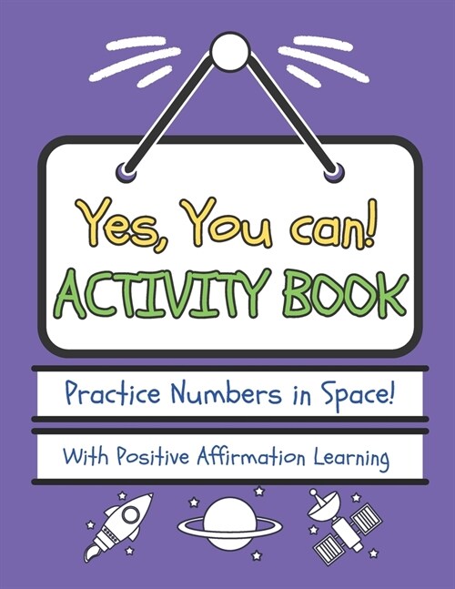 Yes, You Can! Activity Book - Numbers in Space!: Practice Numbers With Positive Affirmation Learning (Paperback)