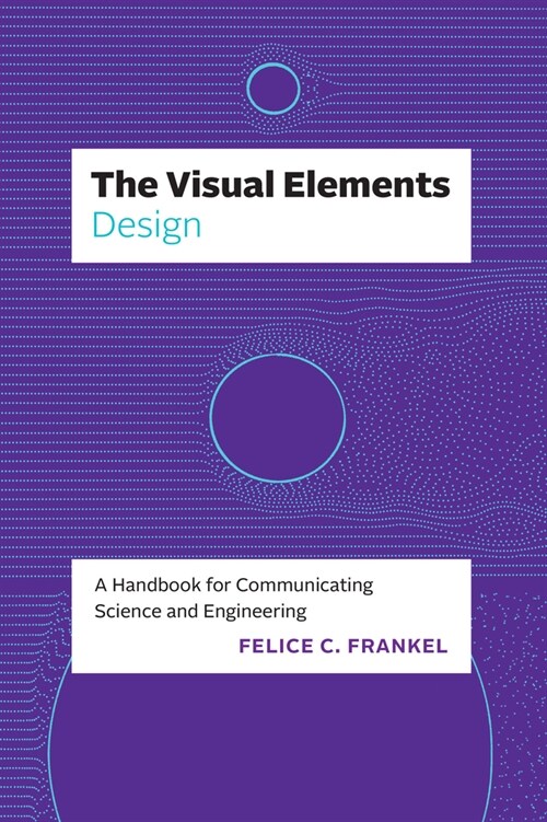 The Visual Elements--Design: A Handbook for Communicating Science and Engineering (Paperback)