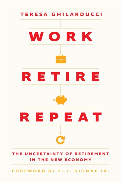 Work, Retire, Repeat: The Uncertainty of Retirement in the New Economy (Hardcover)