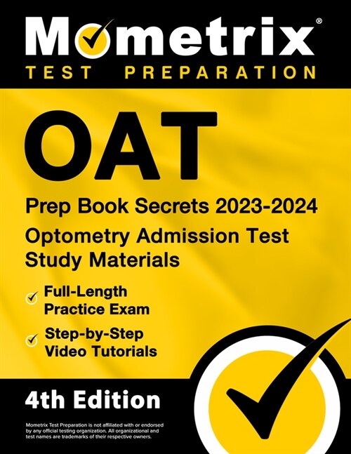 Oat Prep Book Secrets 2023-2024 - Optometry Admission Test Study Materials, Full-Length Practice Exam, Step-By-Step Video Tutorials: [4th Edition] (Paperback)