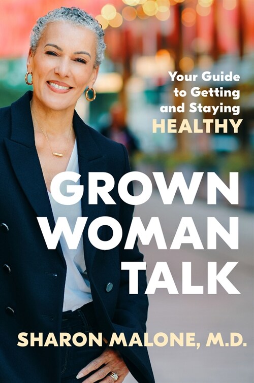 Grown Woman Talk: Your Guide to Getting and Staying Healthy (Hardcover)