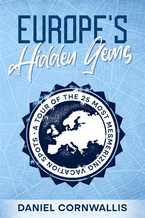 Europes Hidden Gems: A Tour of the 25 Most Mesmerizing Vacation Spots (Paperback)