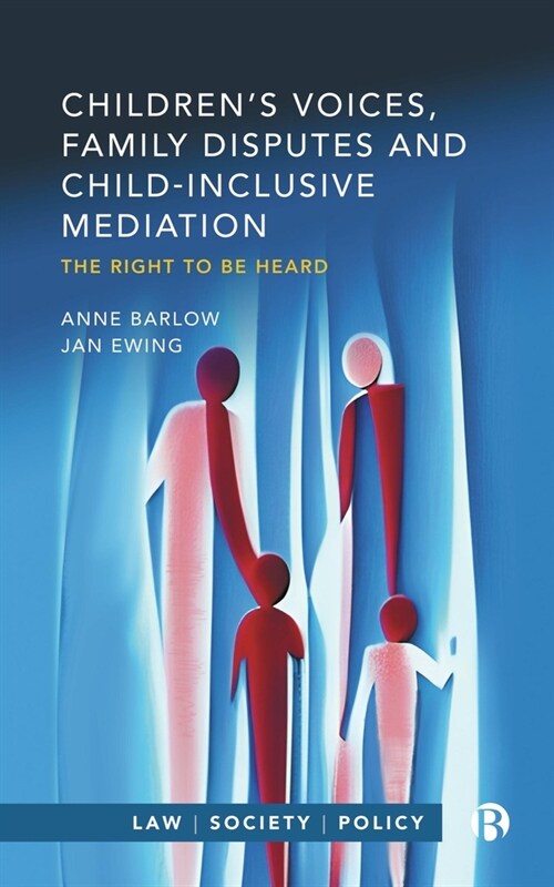 Children’s Voices, Family Disputes and Child-Inclusive Mediation : The Right to Be Heard (Paperback)