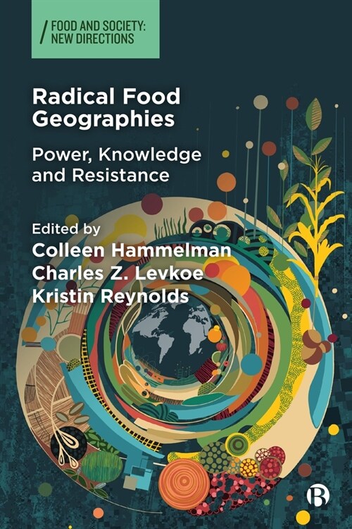 Radical Food Geographies : Power, Knowledge and Resistance (Hardcover)