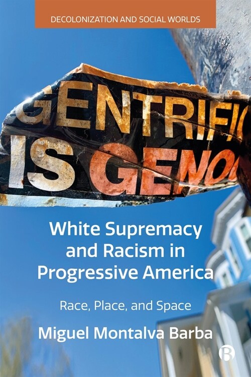 White Supremacy and Racism in Progressive America : Race, Place, and Space (Hardcover)