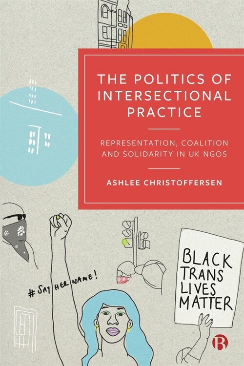 The Politics of Intersectional Practice : Representation, Coalition and Solidarity in UK NGOs (Hardcover)