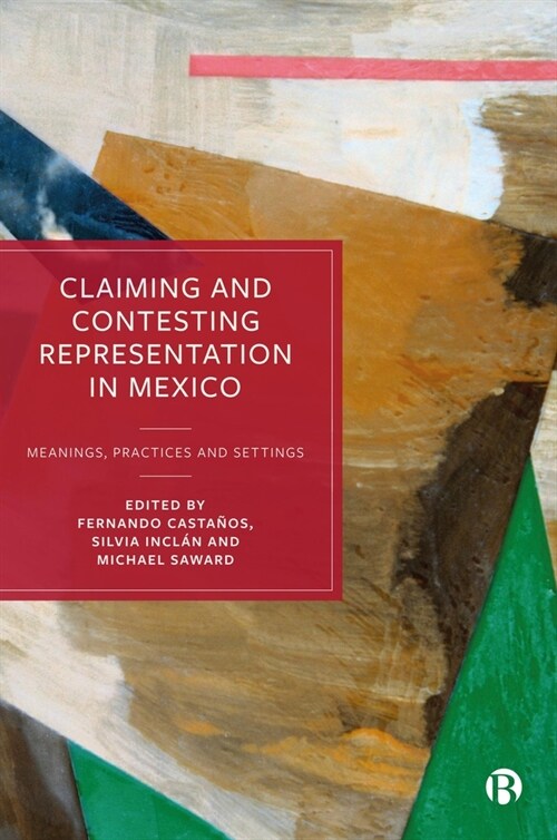 Claiming and Contesting Representation in Mexico : Meanings, Practices and Settings (Hardcover)