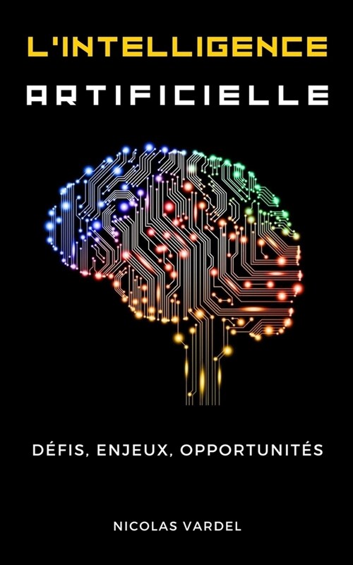 Lintelligence Artificielle: D?is, enjeux, opportunit? (Paperback)