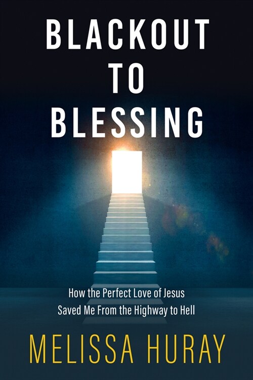 Blackout to Blessing: How the Perfect Love of Jesus Saved Me from the Highway to Hell (Paperback)