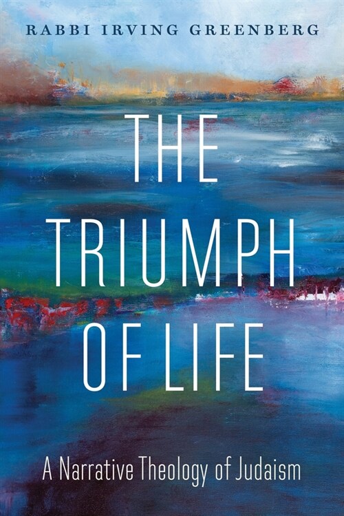 The Triumph of Life: A Narrative Theology of Judaism (Paperback)
