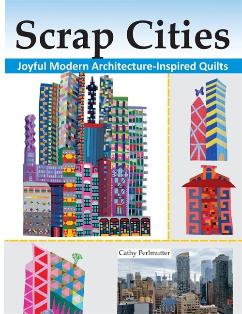 Scrap Cities: Joyful Modern Architecture-Inspired Quilts (Paperback)