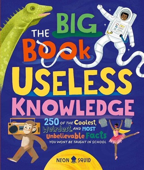The Big Book of Useless Knowledge: 250 of the Coolest, Weirdest, and Most Unbelievable Facts You Wont Be Taught in School (Hardcover)