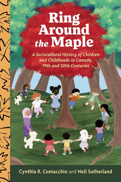 Ring Around the Maple: A Sociocultural History of Children and Childhoods in Canada, 19th and 20th Centuries (Paperback)