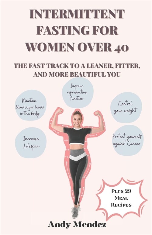 Intermittent Fasting For Women Over 40: The Fast Track to a Leaner, Fitter, and More Beautiful You (Paperback)