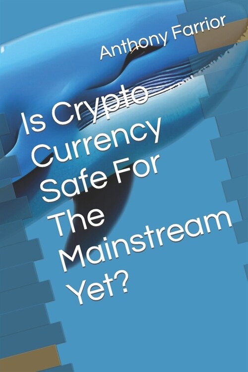 Is Crypto Currency Safe For The Mainstream Yet? (Paperback)