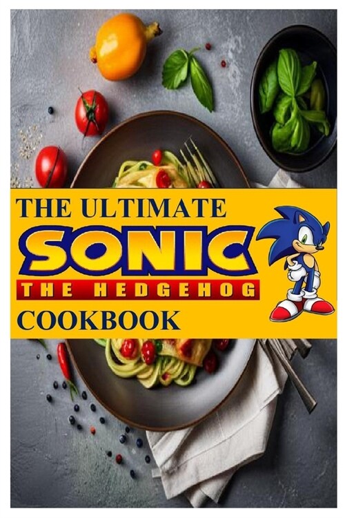 The Ultimate Sonic The Hedgehog Cookbook: The Unofficial Cookbook (Paperback)